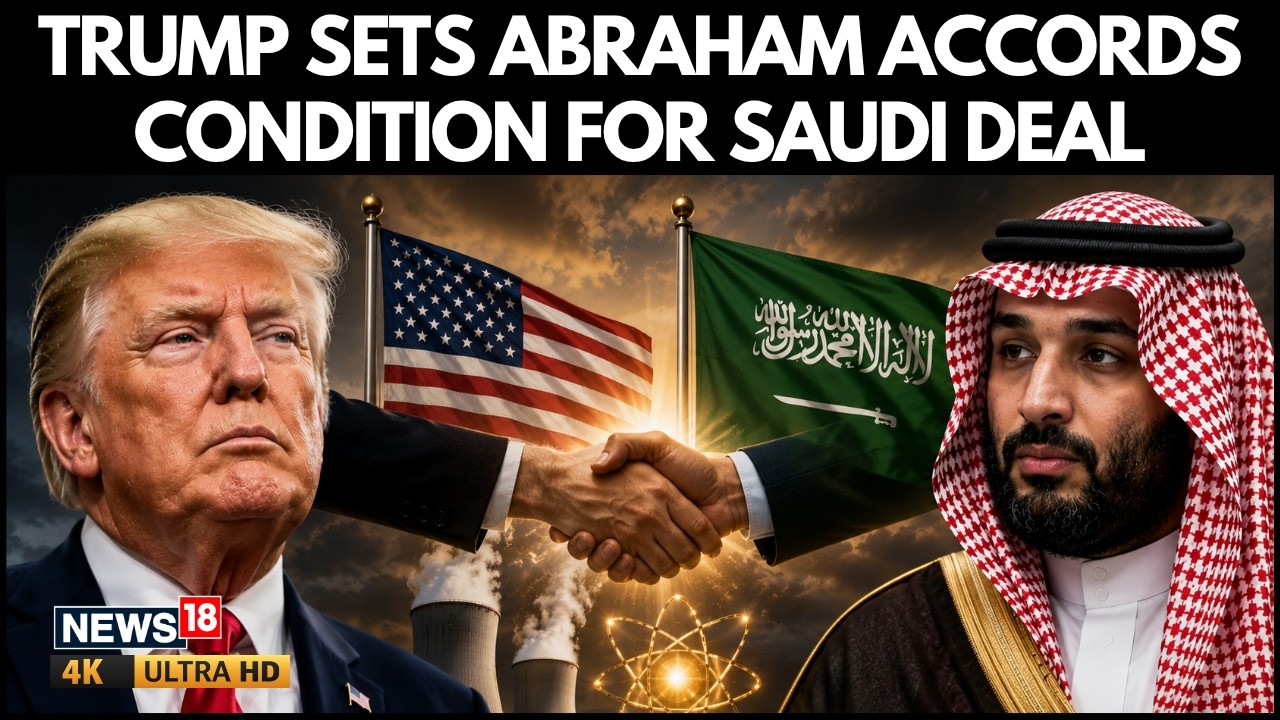 Trump Makes Abraham Accords Mandatory For Saudi Nuclear Deal | Bars Uranium Enrichment | N18G | 4K
