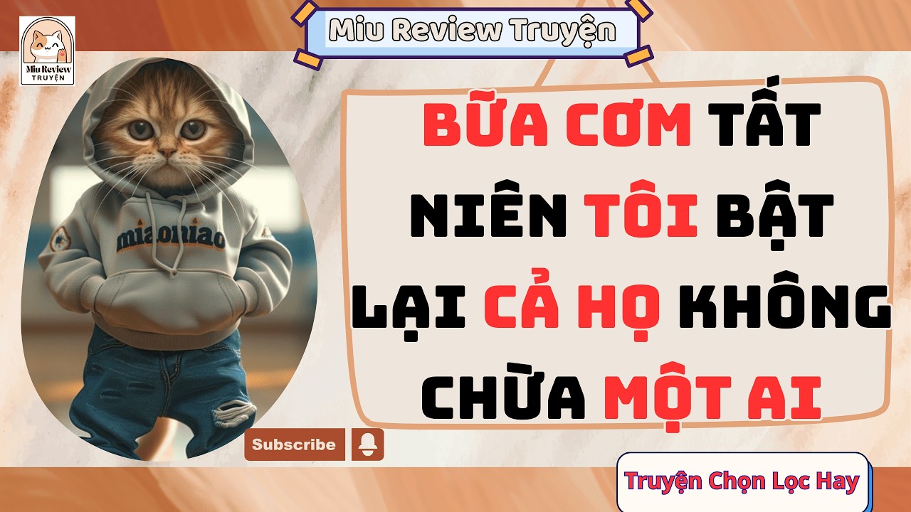 FULL - BỮA CƠM TẤT NIÊN TÔI BẬT LẠI CẢ HỌ KHÔNG CHỪA MỘT AI | TRUYỆN AUDIO FULL