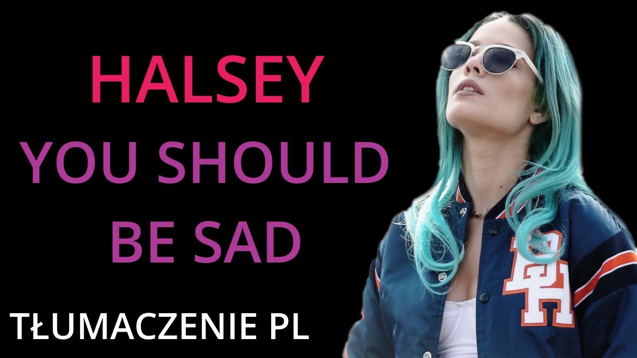 you should be sad // halsey (tłumaczenie pl)