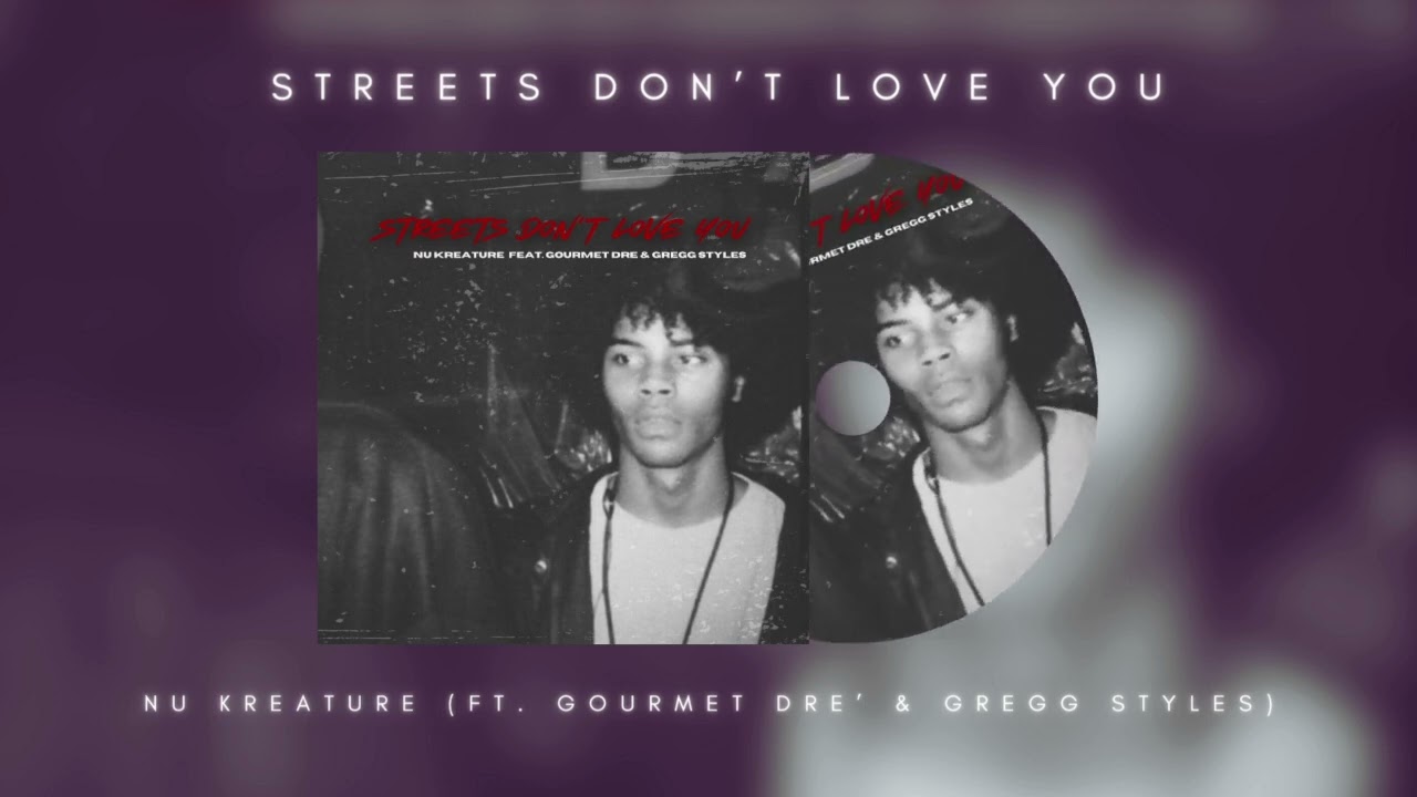 Nu Kreature (ft.  Gourmet Dre' & Gregg Styles) - Streets Don't Love You
