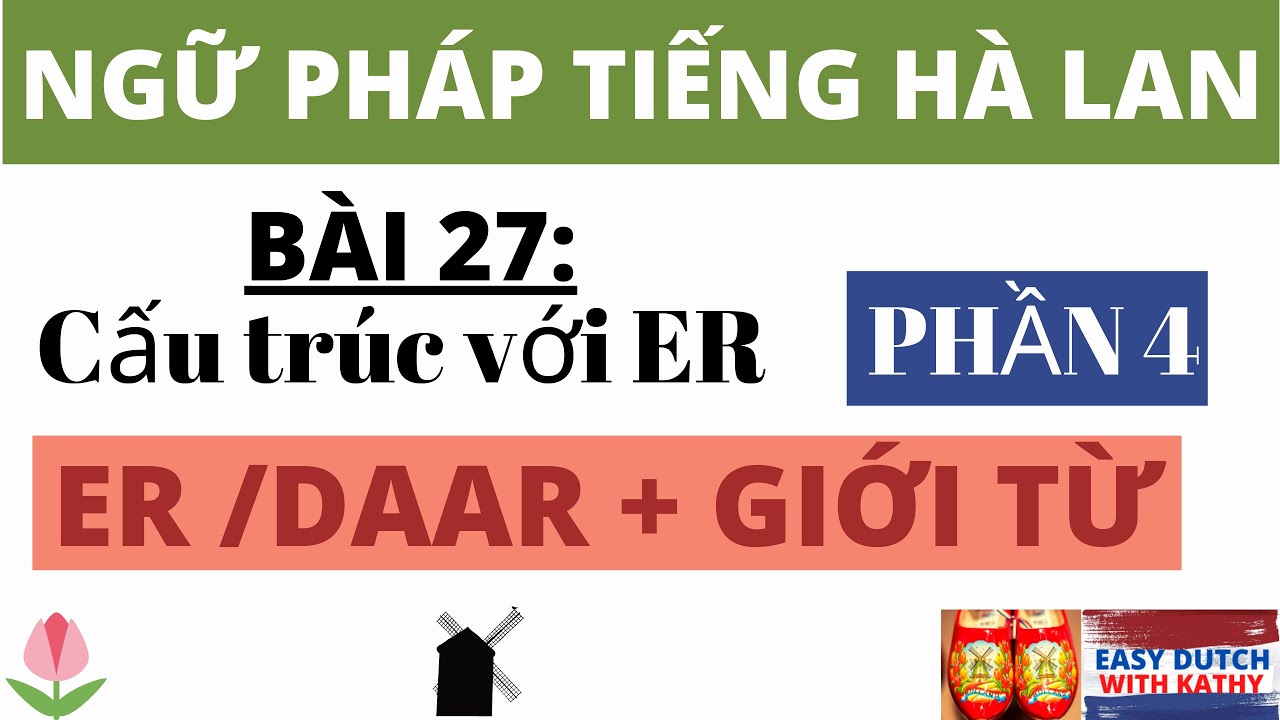 Học tiếng Hà Lan _ Bài 27: Cấu trúc ER/ Daar + Giới từ