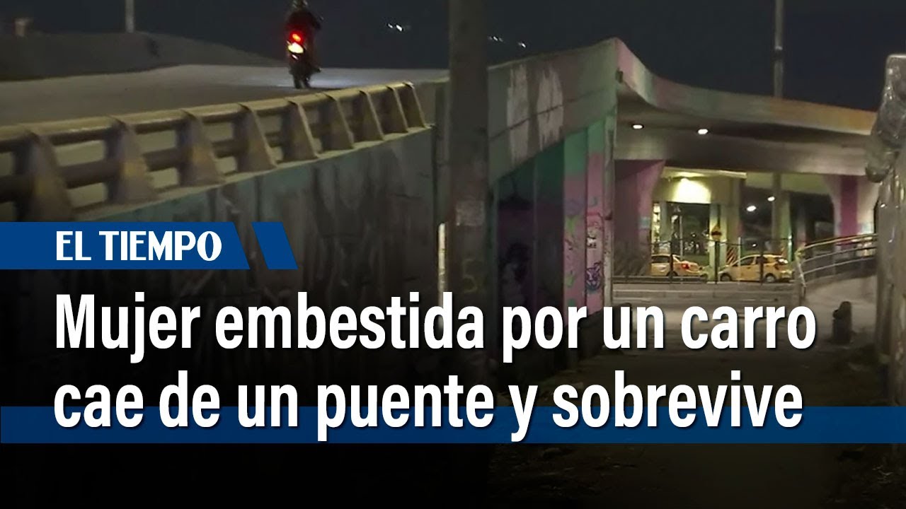 Mujer sobrevive tras ser atropellada y caer de un puente; buscan al responsable | El Tiempo