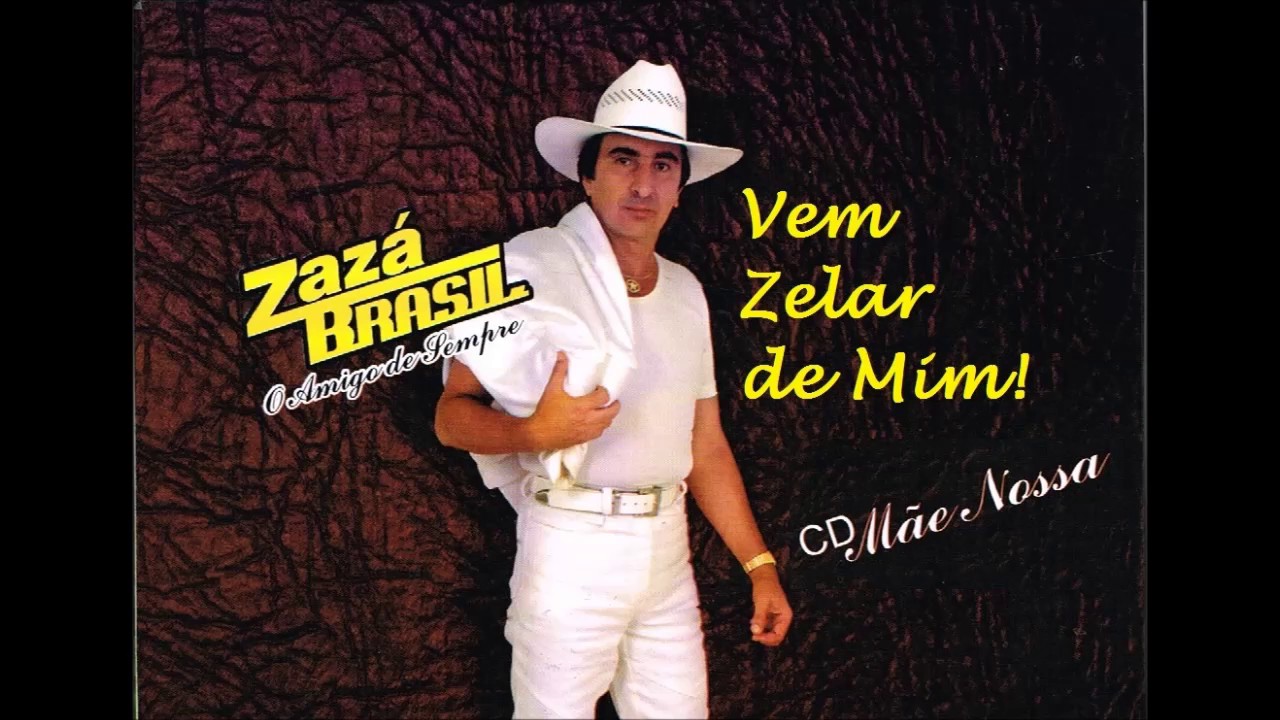 Zazá Brasil. Vem Zelar de mim.