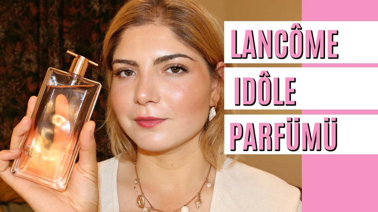 🌹Yeni Lancôme Idôle Parfüm İncelemesi | Parfüm | Deniz Kömürcü