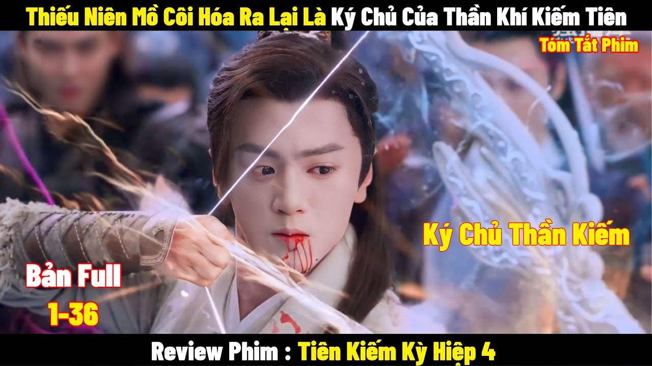 Thiếu Niên Mồ Côi Hóa Ra Lại Là Ký Chủ Của Thần Khí Kiếm Tiên | Full | Tóm Tắt Phim Hay 2024