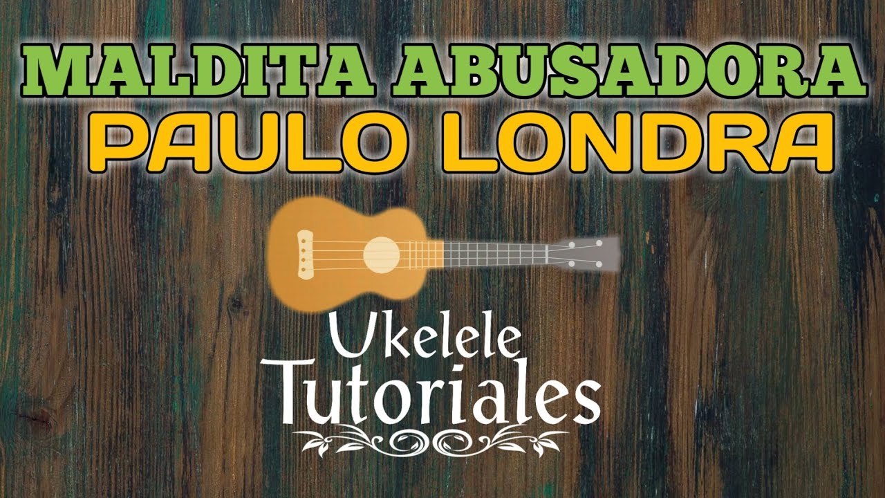 Como tocar MALDITA ABUSADORA de PAULO LONDRA en Ukelele - (Ukelele Tutoriales)