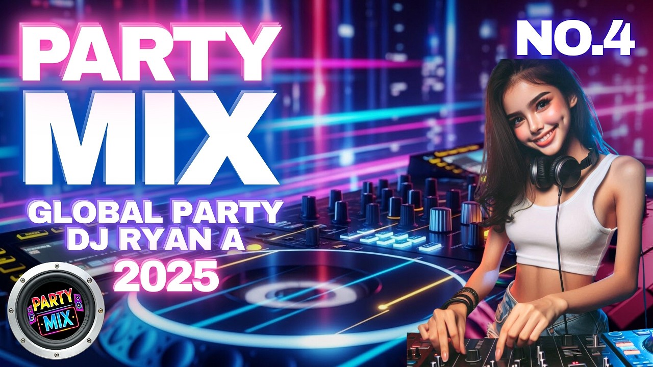 🌍 GLOBAL PARTY No. 4 &ndash; DJ Ryan A | Ultimate Party Mix 2025 🔥🎧