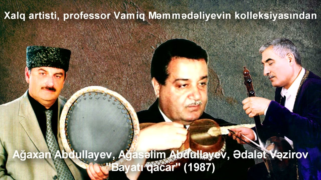 Ağaxan Abdullayev, Ağasəlim Abdullayev, Ədalət Vəzirov - Bayatı qacar (1987)