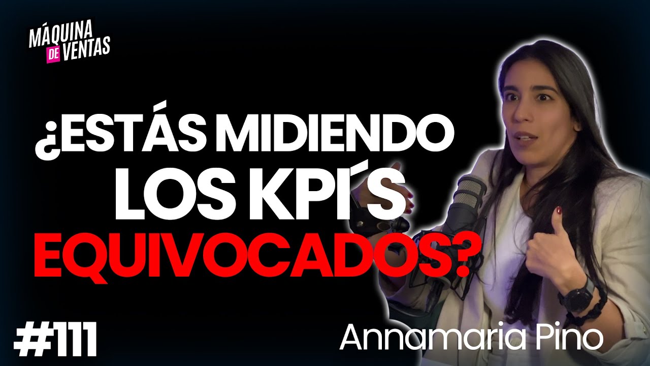 #111 Los 7 KPI’s que mueven la aguja de las ventas B2B ¿Los estás midiendo? Con Annamaria Pino