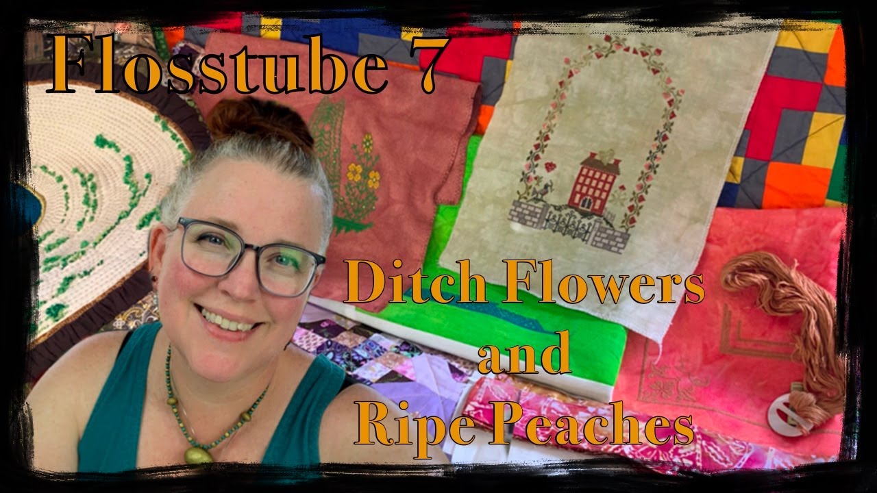 FLOSSTUBE 7 - Ditch Flowers and Ripe Peaches - bright hand dyed linens, 3 new starts plus quilts!