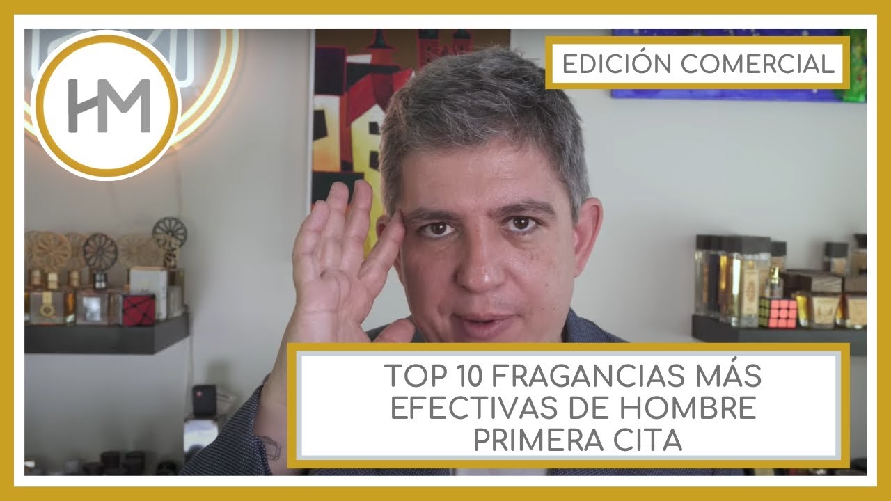 TOP 10 FRAGANCIAS MÁS EFECTIVAS DE HOMBRE PRIMERA CITA. EDICIÓN COMERCIAL. (ESPAÑOL)