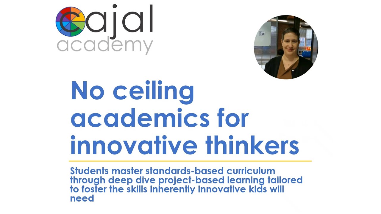 No Ceiling Learning for Innovative Thinkers: Project-Based Learning at Cajal Academy
