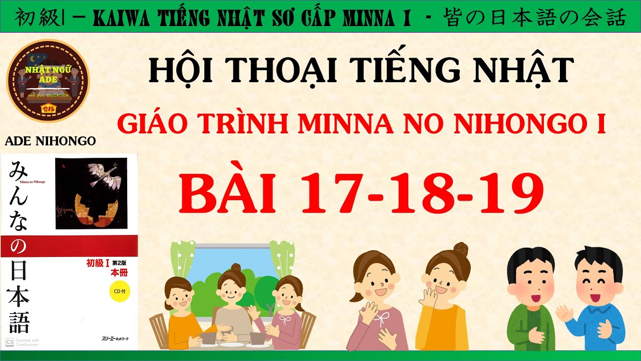 PHẢN XẠ HỘI THOẠI TIẾNG NHẬT N5 MINNA NO NIHONGO BÀI 17-18-19 [Kaiwa tiếng Nhật bài 17-18-19]
