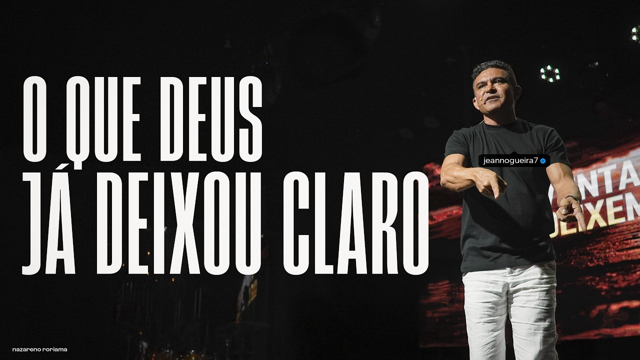 O QUE DEUS JÁ DEIXOU CLARO  -  Pr. Jean Nogueira | Nazareno Roraima