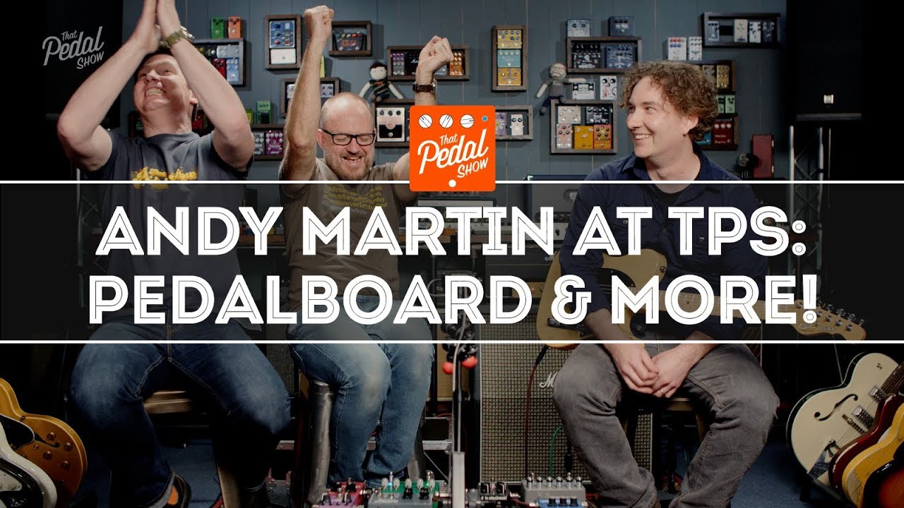 Andy Martin Visits Dan & Mick: New Pedalboard & Plenty More! That Pedal Show
