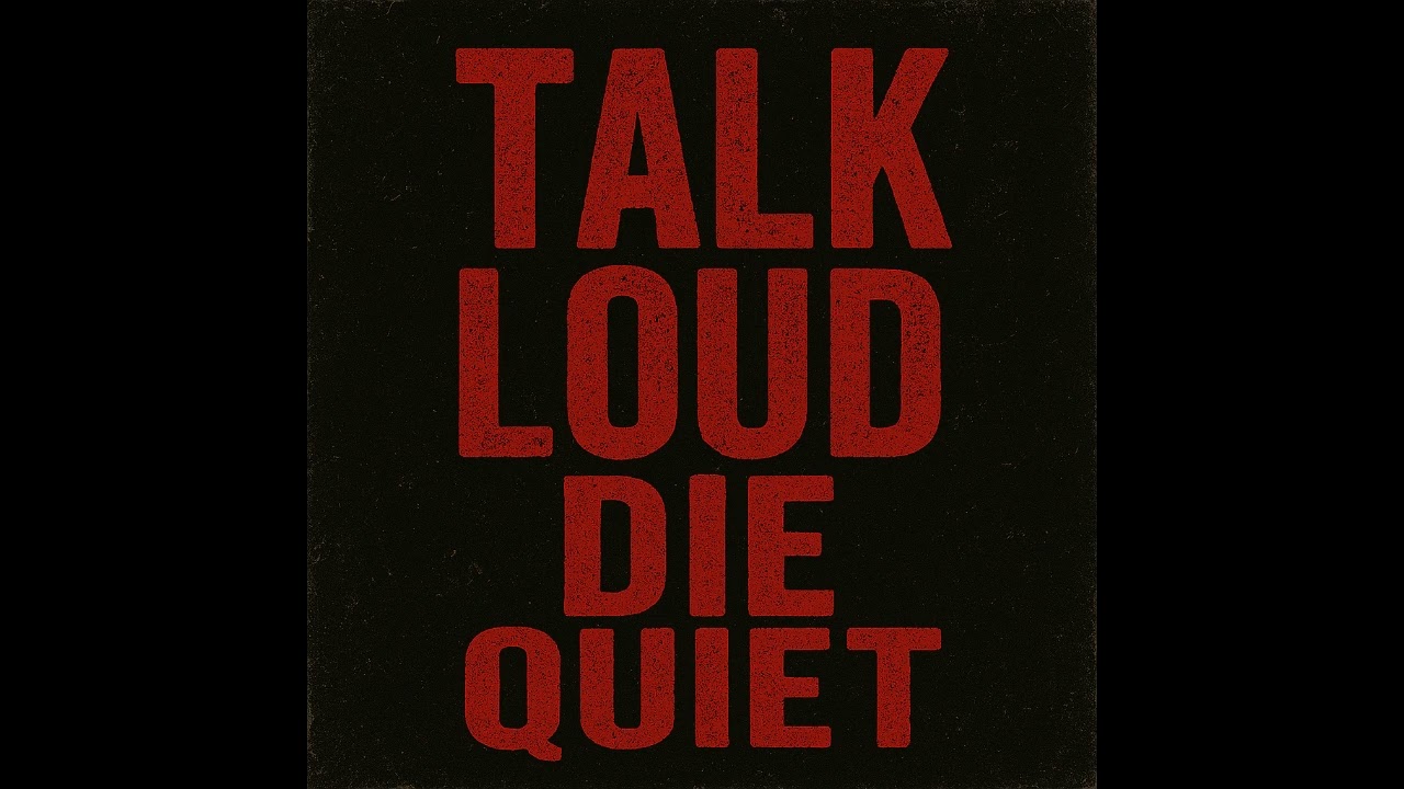 Talk Loud Die Quiet 