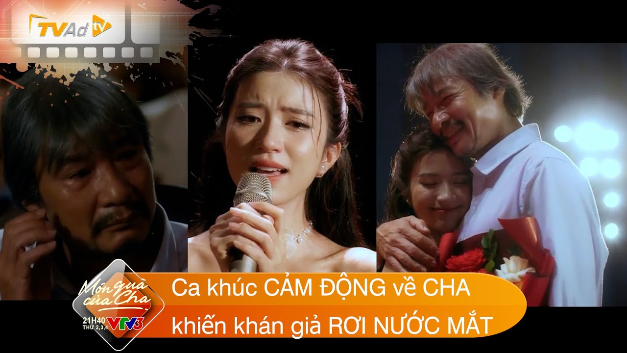 CHA VÀ CON GÁI Ca khúc CẢM ĐỘNG về CHA khiến khán giả RƠI NƯỚC MẮT MÓN QUÀ CỦA CHA