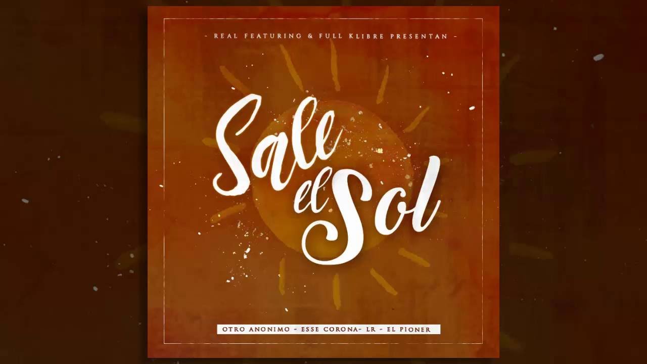 Sale El Sol - Otro Anonimo , Esse Corona , Lr , El Pioner - Real Featuring