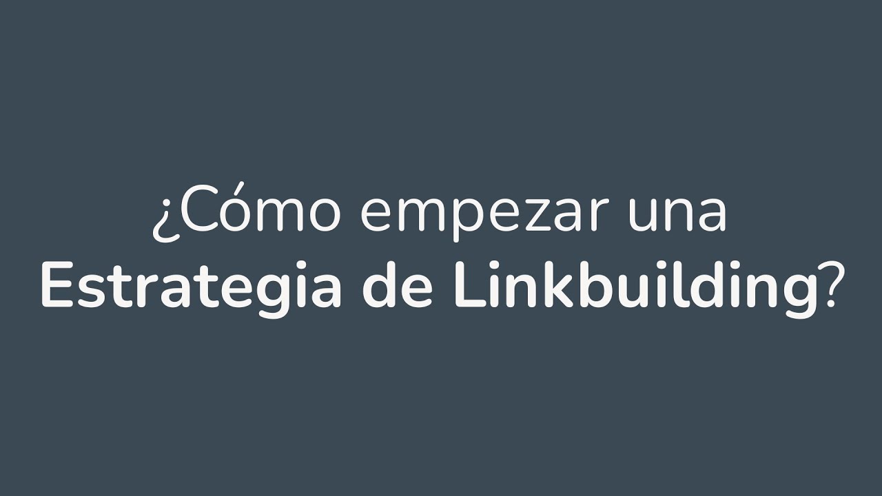 &iquest;C&oacute;mo empezar una Estrategia de  Linkbuilding?