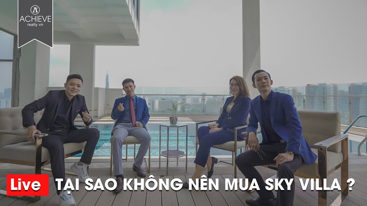 Live: TẠI SAO KHÔNG NÊN MUA SKY VILLA ? Bất động sản dành cho giới thượng lưu