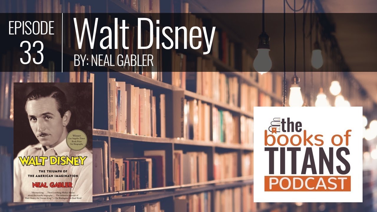 #33: Walt Disney by Neal Gabler