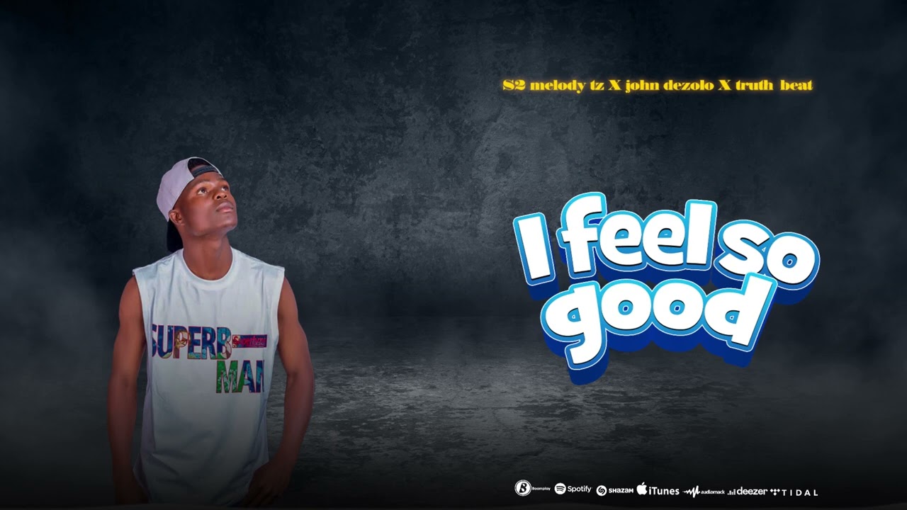 S2 melody tz X John dezolo X truth beat_i feel so good.(official audio)