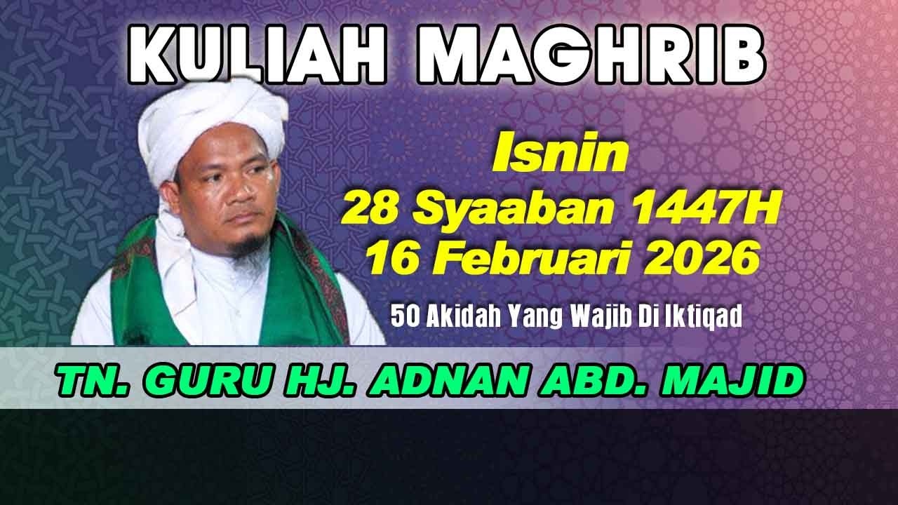 [16.02.2026] [KULIAH MAGHRIB] TN. GURU. HJ. ADNAN B. ABD. MAJID