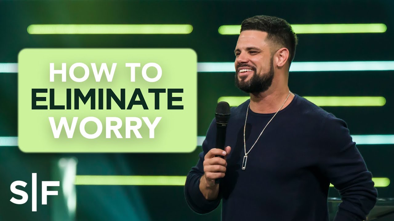 How To Eliminate Worry | Steven Furtick
