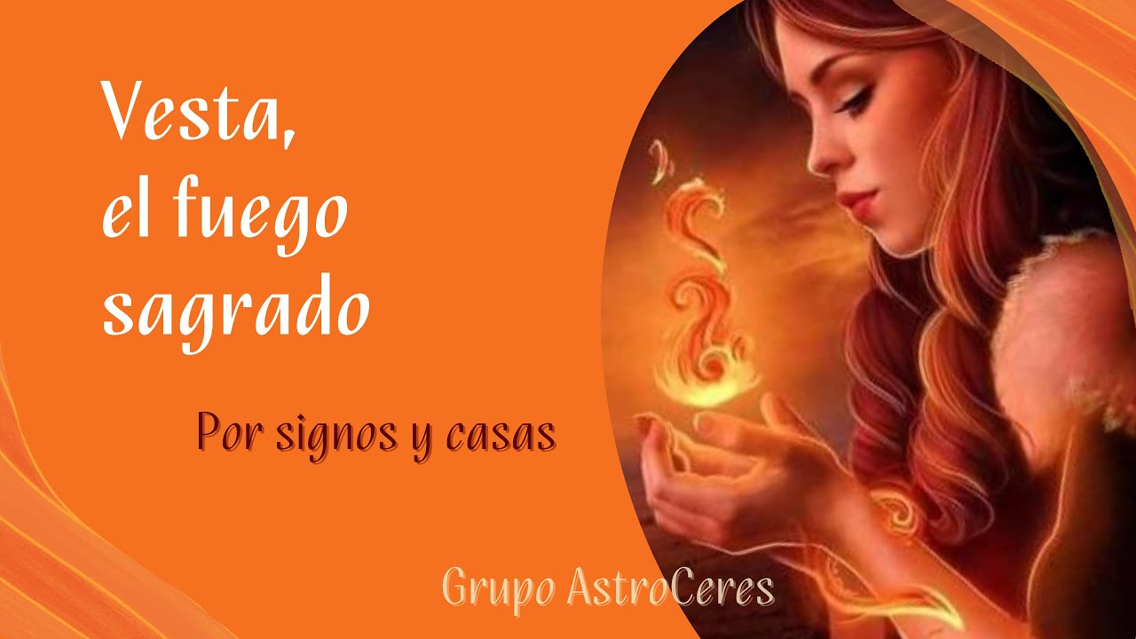 Vesta, el fuego sagrado. Por signos y casas.