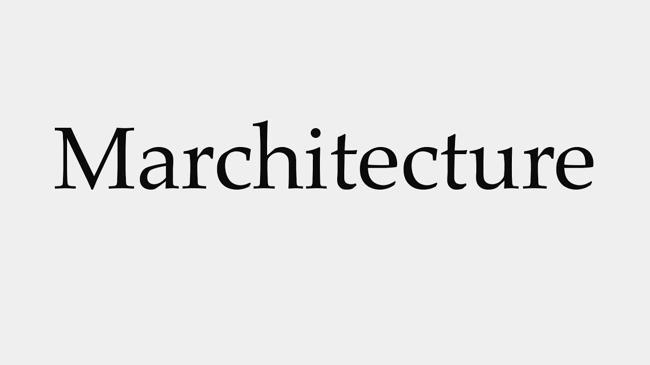 How to Pronounce Marchitecture