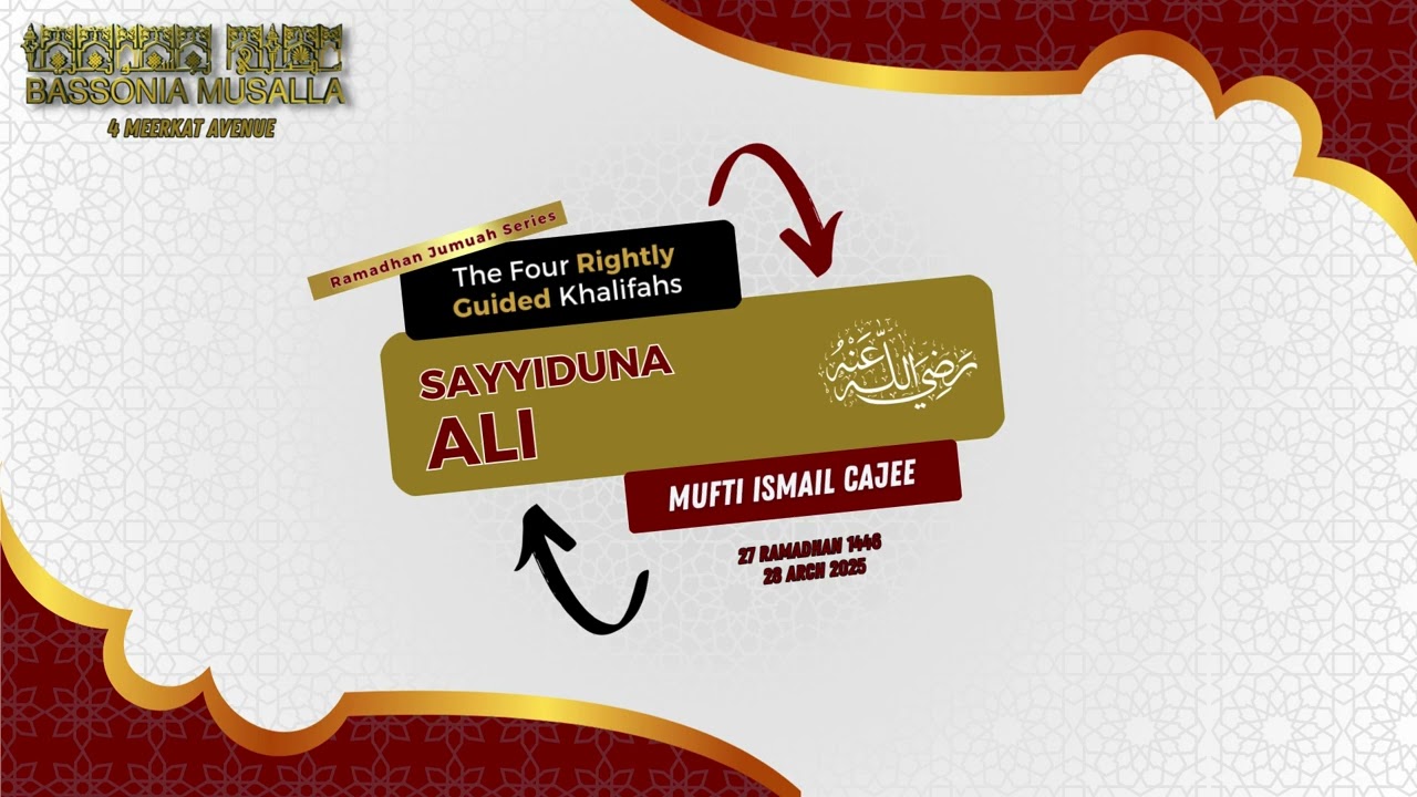Reflections from the Life of Ali bin Abi Talib (R.A.) - Mft Ismail Cajee