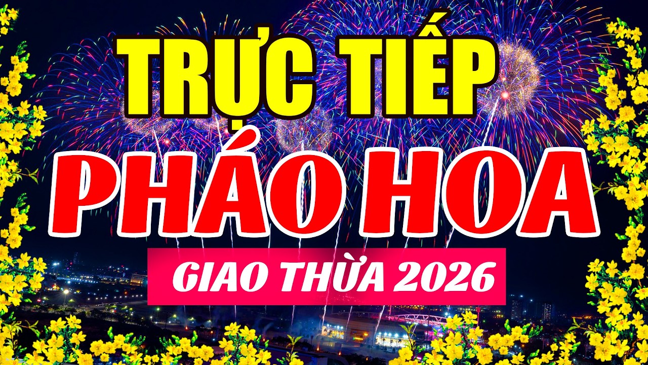LIVE Trực Tiếp Bắn PHÁO HOA GIAO THỪA Cả Ba Miền Tưng Bừng Đón Năm Mới Tết BÍNH NGỌ - HAPPY NEW YEAR
