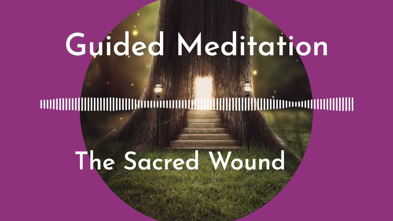 The Sacred Wound: Uncovering the Soul Lesson You Chose to Heal Guided Meditation