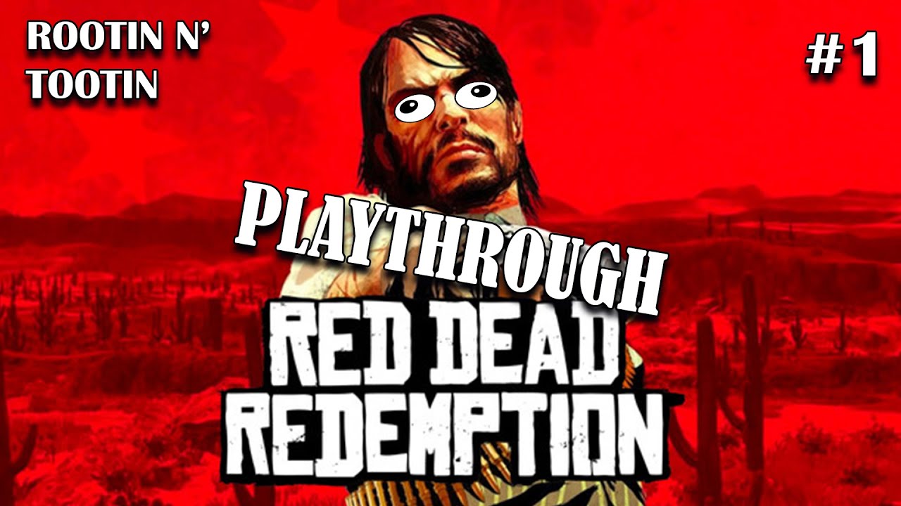 ROOTIN N TOOTIN || RED DEAD REDEMPTION (Playthrough ep. 1)