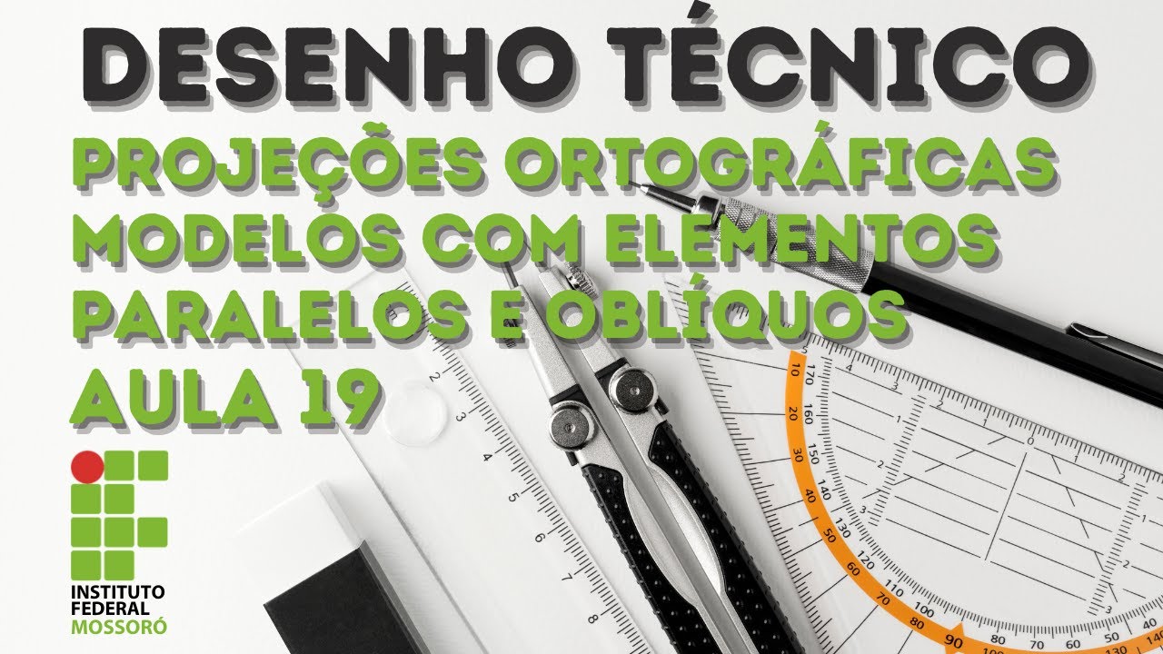 AULA 19   DESENHO TÉCNICO   PROJEÇÕES ORTOGRÁFICAS DE MODELOS COM ELEMENTOS PARALELOS E OBLÍQUOS
