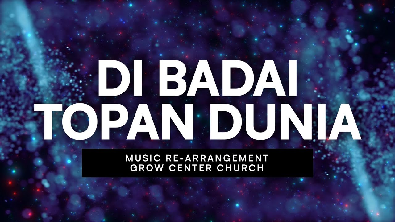 Di Badai Topan Dunia (Ya Yesus Gunung Batu) | Grow Center Church | Re-Arrangement