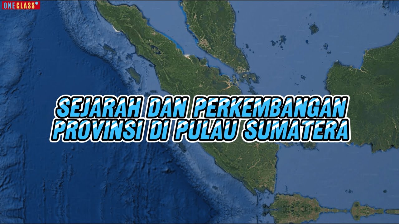 Sejarah dan Perkembangan Provinsi di Pulau Sumatera