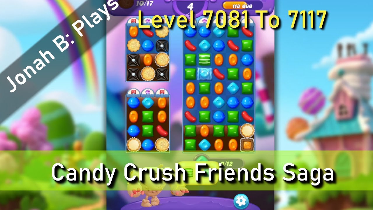 Candy Crush Friends Saga Level 7081 To 7117