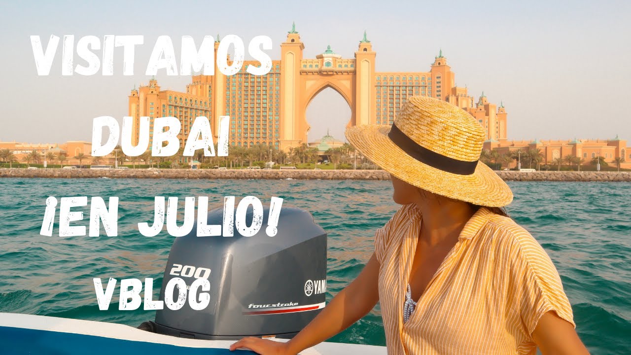 ¡VAMOS A #DUBAI EN EL MES DE JULIO! 😱😱