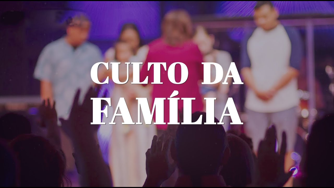 Culto da Família - 07/12/2025
