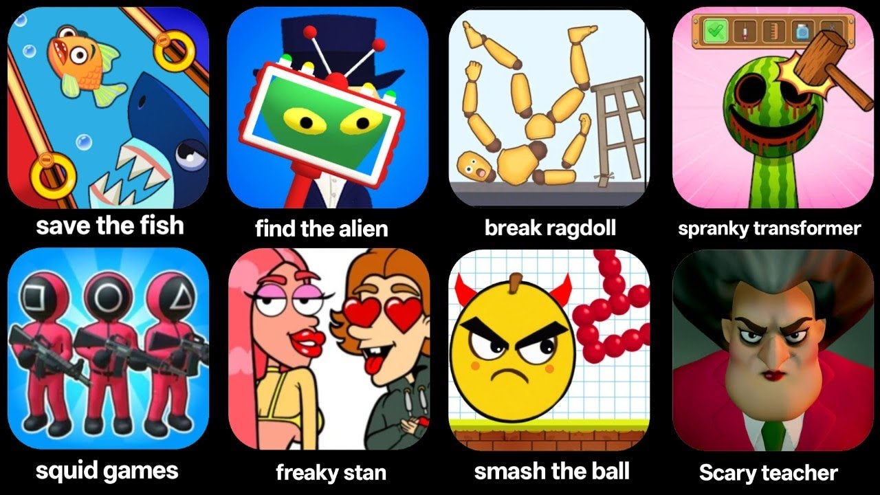 Save the fish, freaky stan, kick the loser, race Master, find the alien, save the dog, Minecraft...