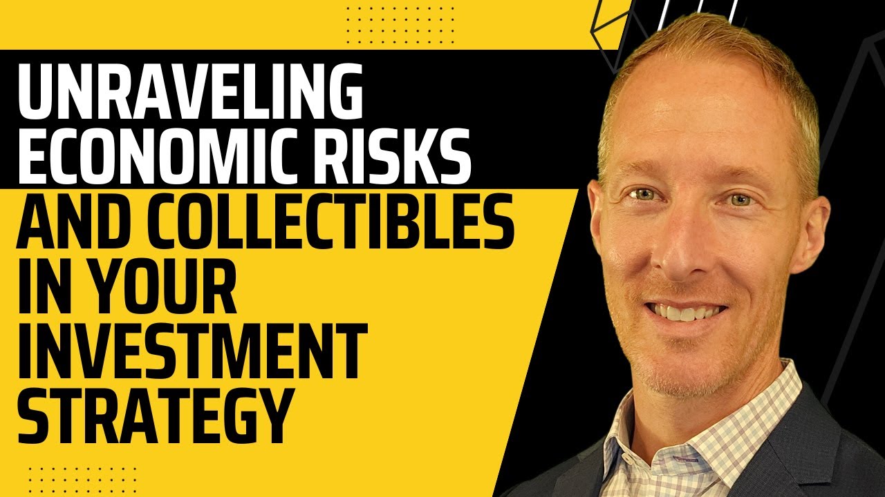 Unraveling Economic Risks and Collectibles in Your Investment Strategy