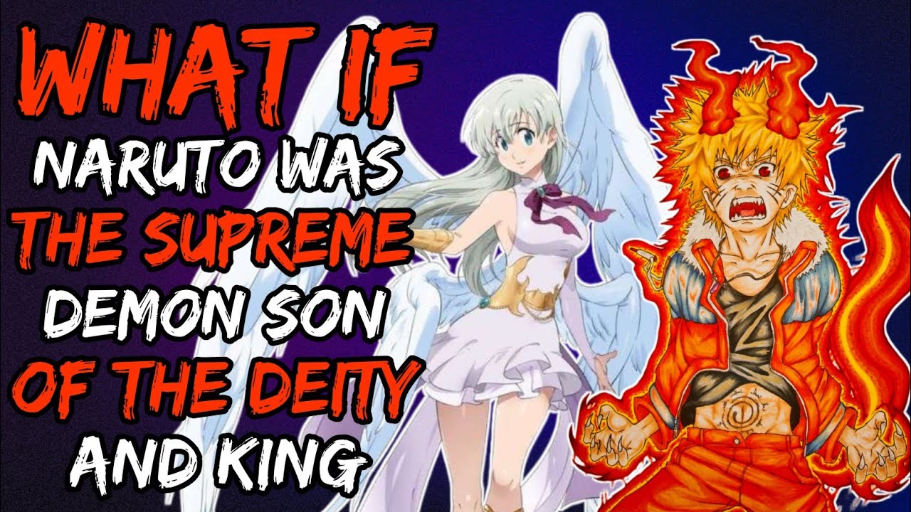 What if Naruto was the Supreme Demon son of the Deity and King? (NarutoxSevenDeadlysins)