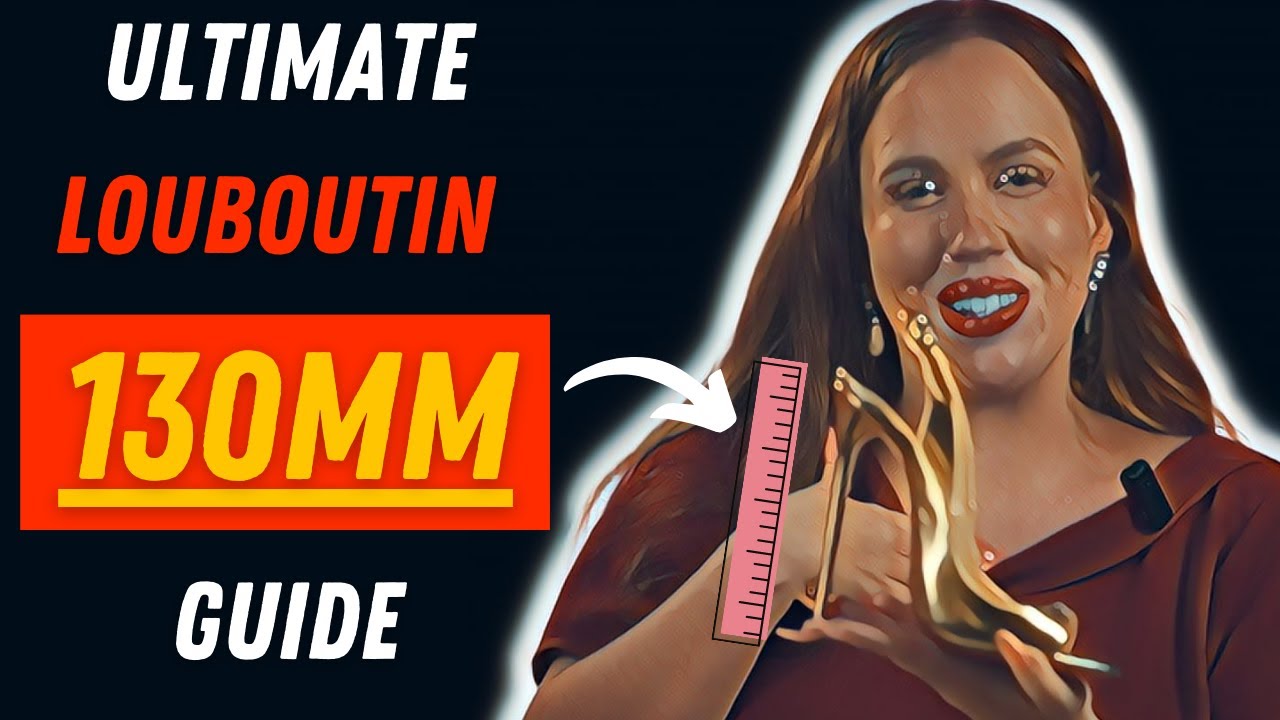 Ultimate Louboutin 130mm Heel Guide