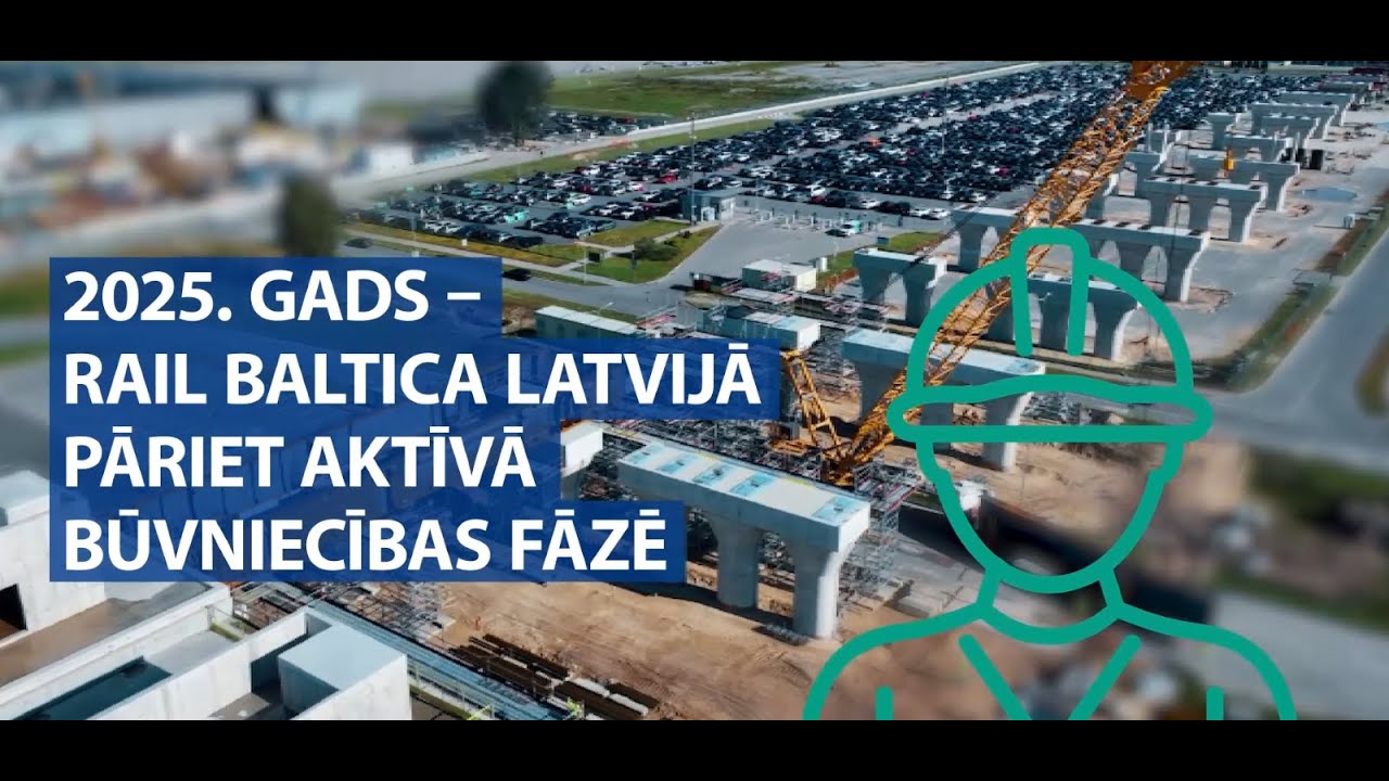 2025. gads - Rail Baltica Latvijā pāriet uz aktīvu būvniecību pamattrasē