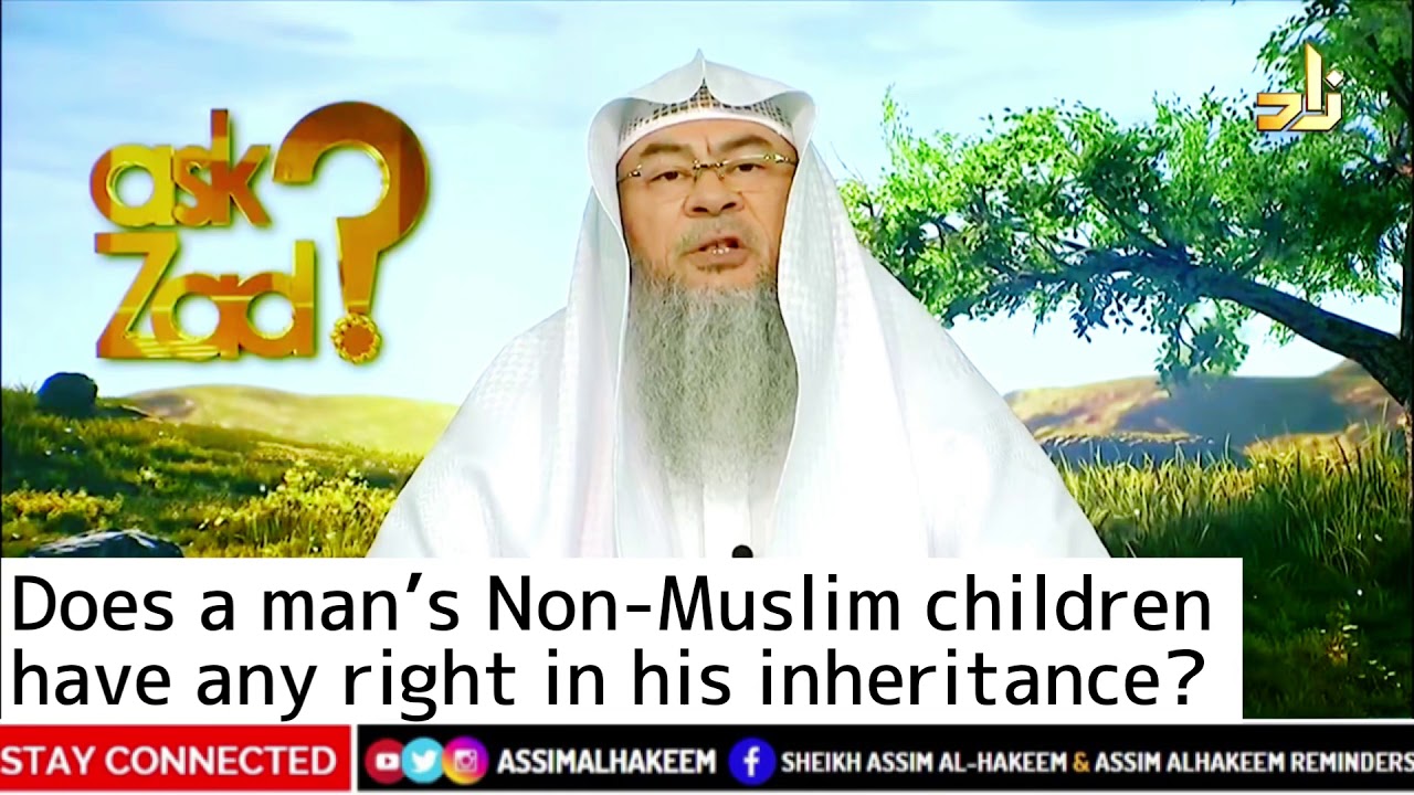 Does a man&rsquo;s Non-Muslim children  have any right in his inheritance? | Sheikh Assim Al Hakeem