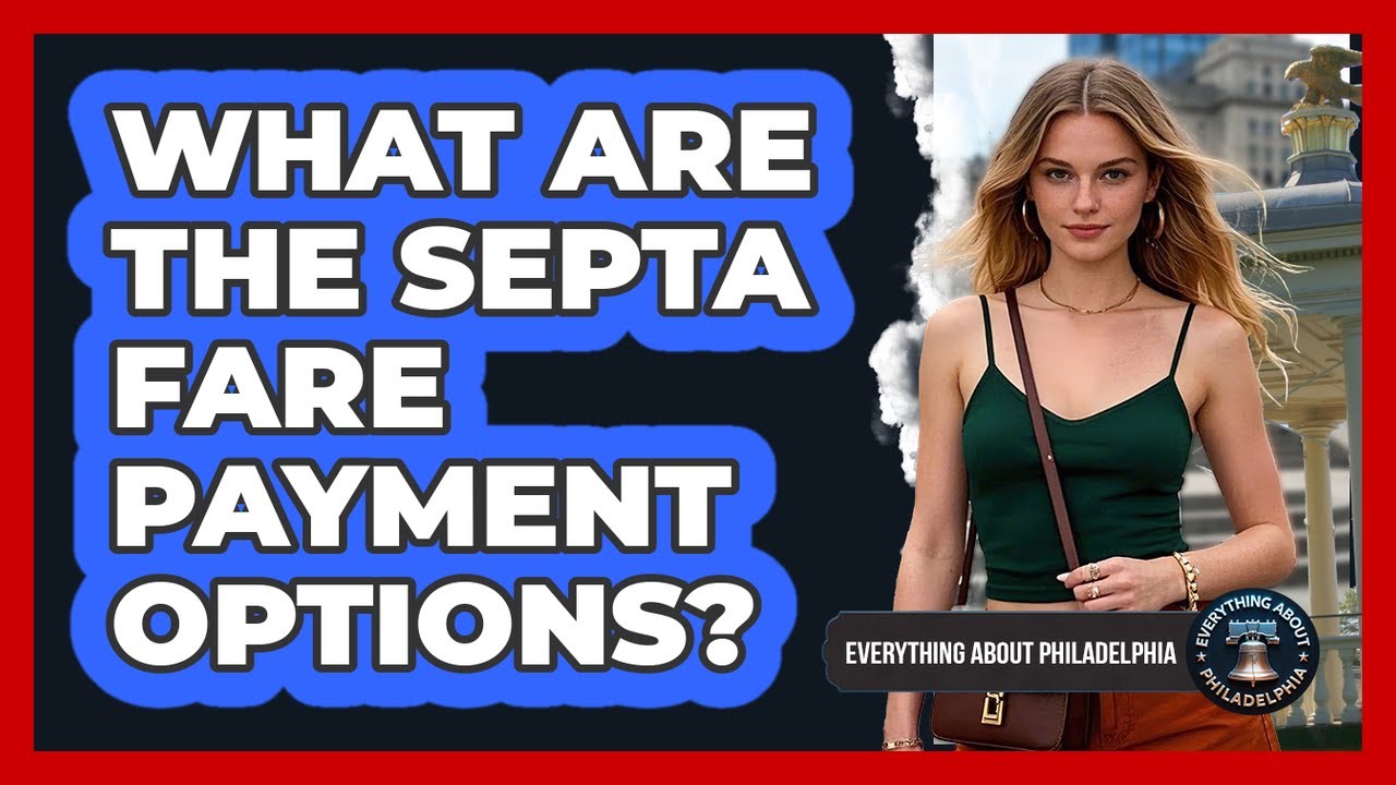 What Are The SEPTA Fare Payment Options? - Everything About Philadelphia