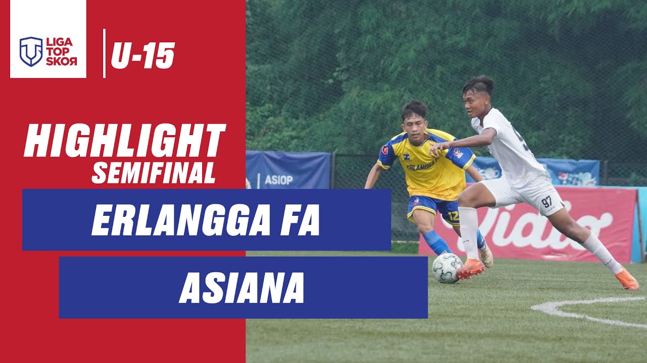 HIGHLIGHT SEMIFINAL LIGA TOPSKOR U-15 | ERLANGGA FA VS ASIANA