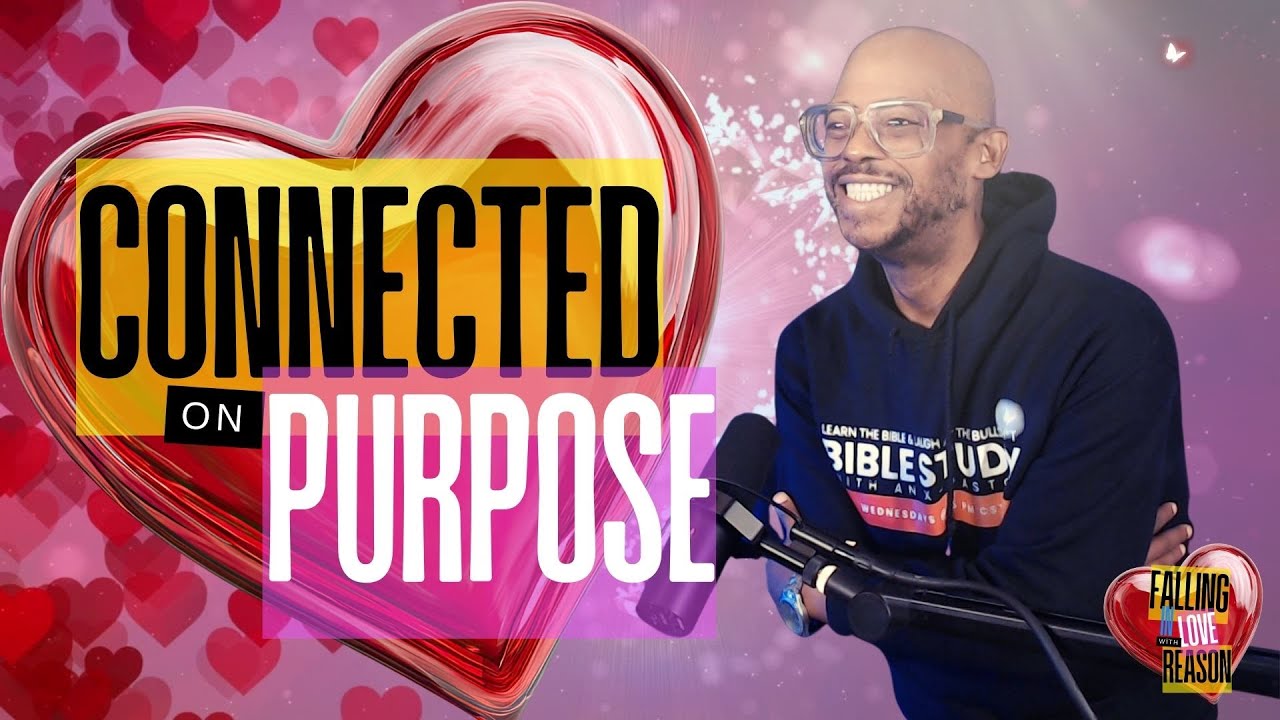 Connected On Purpose // Falling In Love With Reason
