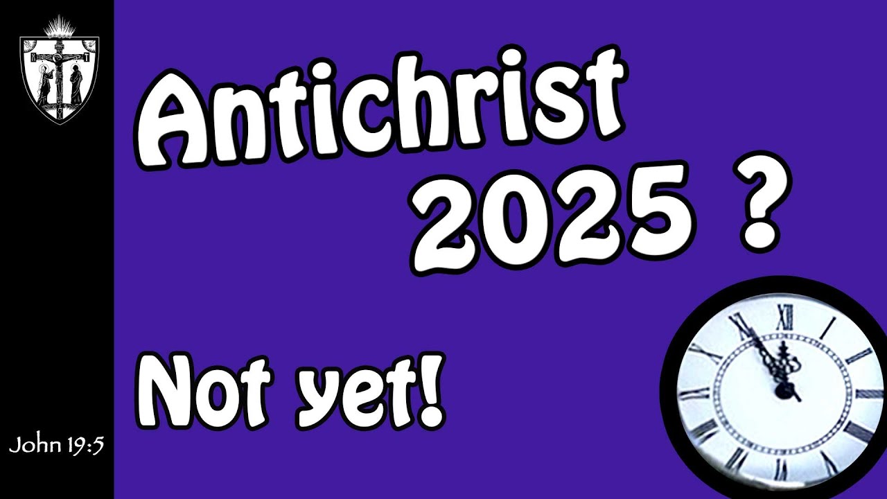 Antichrist 2025?  Not yet!
